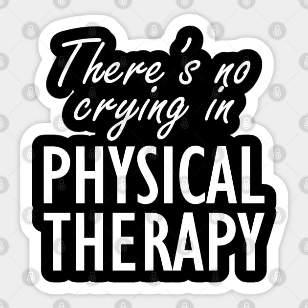 Physical Therapist - There is no crying in physical therapy Sticker by KC Happy Shop